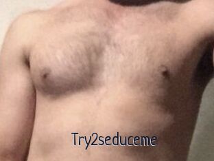 Try2seduceme