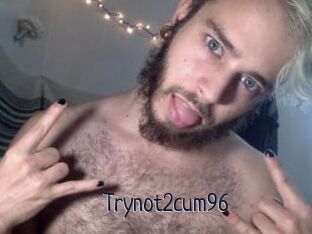 Trynot2cum96